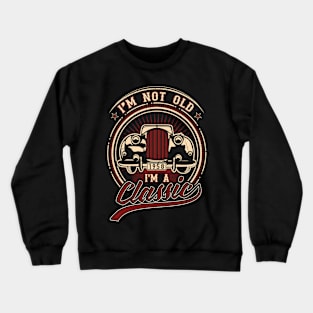 I'm Not Old I'm A Classic Oldtimer 1958 Love Gift Crewneck Sweatshirt